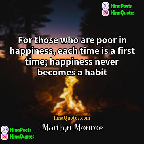 Marilyn Monroe Quotes | For those who are poor in happiness,